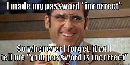 I changed all my passwords to incorrect.